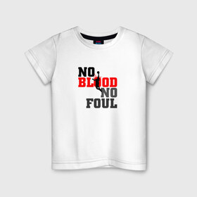 Детская футболка хлопок с принтом No blood no foul Basketball в Тюмени, 100% хлопок | круглый вырез горловины, полуприлегающий силуэт, длина до линии бедер | basketball | баскетбол | мяч | силуэт | спортсмен
