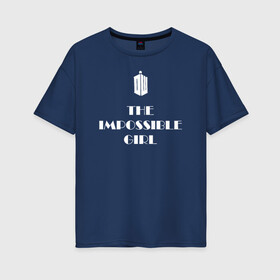 Женская футболка хлопок Oversize с принтом Impossible girl в Тюмени, 100% хлопок | свободный крой, круглый ворот, спущенный рукав, длина до линии бедер
 | Тематика изображения на принте: impossible girl doctor who доктор кто