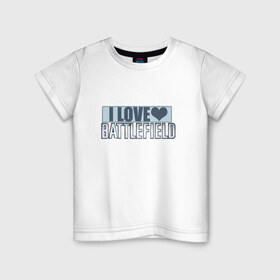 Детская футболка хлопок с принтом I LOVE BATTLEFIELD в Тюмени, 100% хлопок | круглый вырез горловины, полуприлегающий силуэт, длина до линии бедер | 
