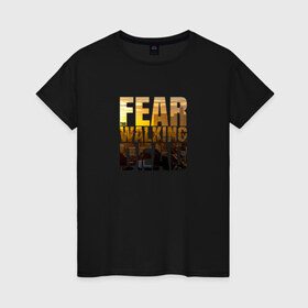 Женская футболка хлопок с принтом Fear The Walking Dead в Тюмени, 100% хлопок | прямой крой, круглый вырез горловины, длина до линии бедер, слегка спущенное плечо | dead | fear | бойтесь | бойтесь ходячих мертвецовwalking | мертвецов | ходячих