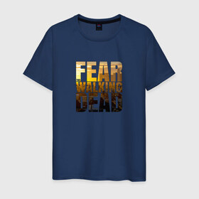 Мужская футболка хлопок с принтом Fear The Walking Dead в Тюмени, 100% хлопок | прямой крой, круглый вырез горловины, длина до линии бедер, слегка спущенное плечо. | dead | fear | бойтесь | бойтесь ходячих мертвецовwalking | мертвецов | ходячих