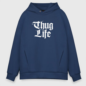 Мужское худи Oversize хлопок с принтом Thug Life 2pac в Тюмени, френч-терри — 70% хлопок, 30% полиэстер. Мягкий теплый начес внутри —100% хлопок | боковые карманы, эластичные манжеты и нижняя кромка, капюшон на магнитной кнопке | 2pac | life | rap | thug | tupac | рэп | тупак