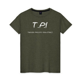 Женская футболка хлопок с принтом T.P.I - Trevor Phillips в Тюмени, 100% хлопок | прямой крой, круглый вырез горловины, длина до линии бедер, слегка спущенное плечо | t.p.i   trevor phillips industries гта gta gr