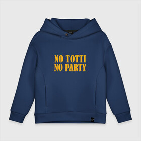 Детское худи Oversize хлопок с принтом No Totti, No party в Тюмени, френч-терри — 70% хлопок, 30% полиэстер. Мягкий теплый начес внутри —100% хлопок | боковые карманы, эластичные манжеты и нижняя кромка, капюшон на магнитной кнопке | franchesco | roma | totti | рома | тотти