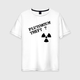 Женская футболка хлопок Oversize с принтом Вор плутония в Тюмени, 100% хлопок | свободный крой, круглый ворот, спущенный рукав, длина до линии бедер
 | 