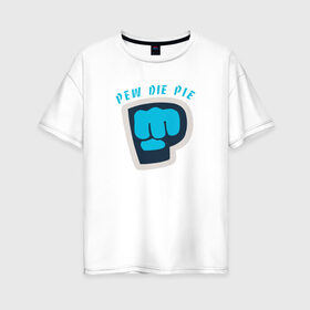 Женская футболка хлопок Oversize с принтом Pew Die Pie в Тюмени, 100% хлопок | свободный крой, круглый ворот, спущенный рукав, длина до линии бедер
 | die | pew | pewdiepie | pie