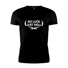 Мужская футболка премиум с принтом No Luck Just Skill в Тюмени, 92% хлопок, 8% лайкра | приталенный силуэт, круглый вырез ворота, длина до линии бедра, короткий рукав | cs | cs go | global offensive