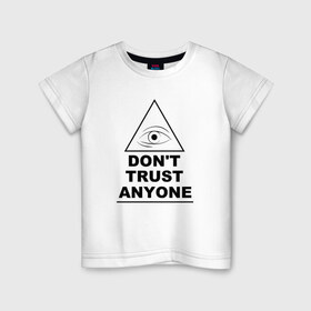 Детская футболка хлопок с принтом Don`t trust anyone в Тюмени, 100% хлопок | круглый вырез горловины, полуприлегающий силуэт, длина до линии бедер | иллюминаты