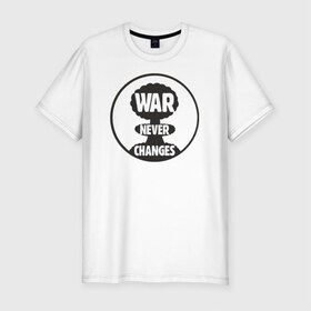 Мужская футболка премиум с принтом War Never Changes в Тюмени, 92% хлопок, 8% лайкра | приталенный силуэт, круглый вырез ворота, длина до линии бедра, короткий рукав | 
