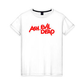 Женская футболка хлопок с принтом ASH VS EVIL DEAD в Тюмени, 100% хлопок | прямой крой, круглый вырез горловины, длина до линии бедер, слегка спущенное плечо | эш против мертвецов