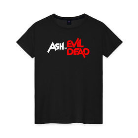 Женская футболка хлопок с принтом ASH VS EVIL DEAD в Тюмени, 100% хлопок | прямой крой, круглый вырез горловины, длина до линии бедер, слегка спущенное плечо | 