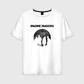 Женская футболка хлопок Oversize с принтом Imagine dragons в Тюмени, 100% хлопок | свободный крой, круглый ворот, спущенный рукав, длина до линии бедер
 | dragons | imagine | rock | драгонз | имэдж | рок