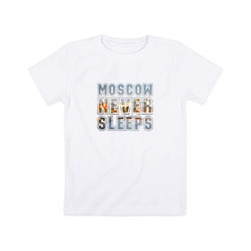 Детская футболка хлопок с принтом Moscow never sleeps в Тюмени, 100% хлопок | круглый вырез горловины, полуприлегающий силуэт, длина до линии бедер | москва | мск | не | никогда | спит