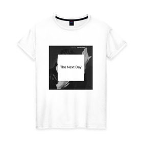 Женская футболка хлопок с принтом The next day в Тюмени, 100% хлопок | прямой крой, круглый вырез горловины, длина до линии бедер, слегка спущенное плечо | bowie | david | боуи | дэвид | музыкант | певец | рок