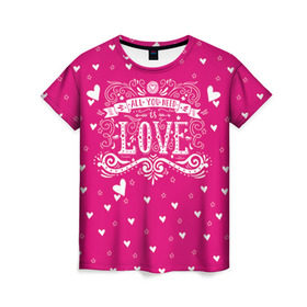 Женская футболка 3D с принтом All you need love в Тюмени, 100% полиэфир ( синтетическое хлопкоподобное полотно) | прямой крой, круглый вырез горловины, длина до линии бедер | 14 февраля | love | влюбленный | день святого валентина | любовь | милый | романтика | сердце