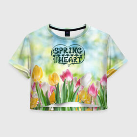 Женская футболка 3D укороченная с принтом Весна в моем сердце в Тюмени, 100% полиэстер | круглая горловина, длина футболки до линии талии, рукава с отворотами | heart | весенний макет с тюльпанами поднимет настроение вам и окружающимspring | весна | сердце | тюльпан | цветы