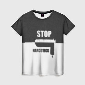 Женская футболка 3D с принтом Stop narcotics в Тюмени, 100% полиэфир ( синтетическое хлопкоподобное полотно) | прямой крой, круглый вырез горловины, длина до линии бедер | стоп
