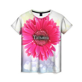 Женская футболка 3D с принтом Татьяна в Тюмени, 100% полиэфир ( синтетическое хлопкоподобное полотно) | прямой крой, круглый вырез горловины, длина до линии бедер | девушке | имя | любимой | подарок | подарок любимой | подарок на 8 марта | подарок на день рождения | с 8 марта | таня | татьяна | цветок | цветы
