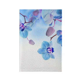 Обложка для паспорта матовая кожа с принтом Голубая орхидея в Тюмени, натуральная матовая кожа | размер 19,3 х 13,7 см; прозрачные пластиковые крепления | голубая орхидея | красота | орхидеи | природа | цветок | цветочек | цветы
