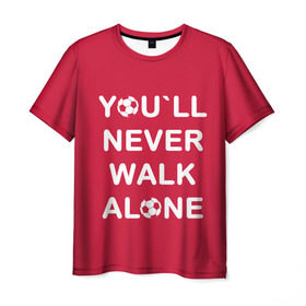 Мужская футболка 3D с принтом YOU`LL NEVER WALK ALONE в Тюмени, 100% полиэфир | прямой крой, круглый вырез горловины, длина до линии бедер | апл | ливерпуль | футбол