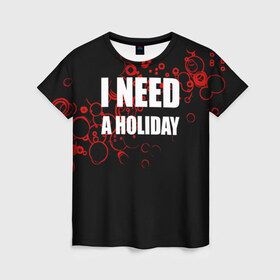 Женская футболка 3D с принтом Мне нужен праздник в Тюмени, 100% полиэфир ( синтетическое хлопкоподобное полотно) | прямой крой, круглый вырез горловины, длина до линии бедер | holiday | отдых | праздник | прикол | прикольные надписи