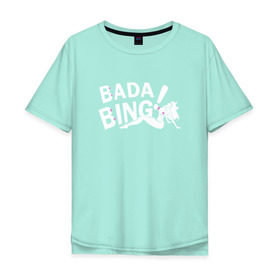 Мужская футболка хлопок Oversize с принтом Bada Bing! в Тюмени, 100% хлопок | свободный крой, круглый ворот, “спинка” длиннее передней части | sopranos | бада бинг | клан сопрано