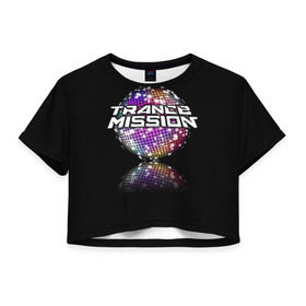 Женская футболка 3D укороченная с принтом Trancemission в Тюмени, 100% полиэстер | круглая горловина, длина футболки до линии талии, рукава с отворотами | trancemission |   |  trance mission | транс миссия | трансмиссия