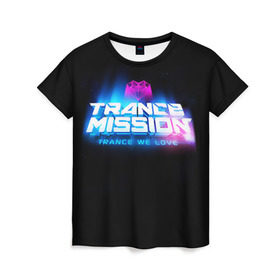 Женская футболка 3D с принтом Trancemission 2 в Тюмени, 100% полиэфир ( синтетическое хлопкоподобное полотно) | прямой крой, круглый вырез горловины, длина до линии бедер | trancemission |   |  trance mission | транс миссия | трансмиссия