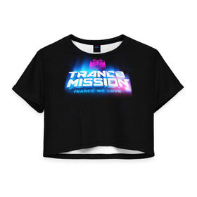 Женская футболка 3D укороченная с принтом Trancemission 2 в Тюмени, 100% полиэстер | круглая горловина, длина футболки до линии талии, рукава с отворотами | trancemission |   |  trance mission | транс миссия | трансмиссия