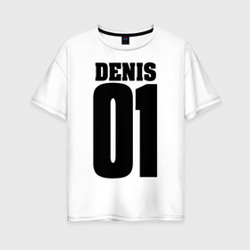 Женская футболка хлопок Oversize с принтом Денис 01 в Тюмени, 100% хлопок | свободный крой, круглый ворот, спущенный рукав, длина до линии бедер
 | 01 | denis | денис | на спине | номер | цифры