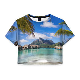 Женская футболка 3D укороченная с принтом Бора-Бора в Тюмени, 100% полиэстер | круглая горловина, длина футболки до линии талии, рукава с отворотами | архипелаг | блаженство | бора бора | бунгало | жемчужина тихого океана | загар | каникулы | море | океан | остров | отдых | отпуск | пальмы | песок | пляж | рай | сказка | солнце | таити | туризм