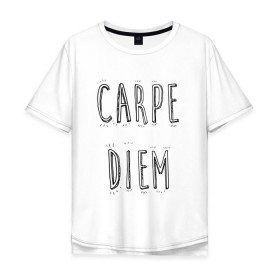 Мужская футболка хлопок Oversize с принтом Carpe Diem в Тюмени, 100% хлопок | свободный крой, круглый ворот, “спинка” длиннее передней части | carpe diem | действуй | живи настоящим | живи одним днем | карпэ диэм | лови день | лови момент | рискуй