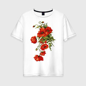 Женская футболка хлопок Oversize с принтом Маки в Тюмени, 100% хлопок | свободный крой, круглый ворот, спущенный рукав, длина до линии бедер
 | embroidery | flowers | poppies | red | wild | вышивка | красные | маки | полевые | цветы