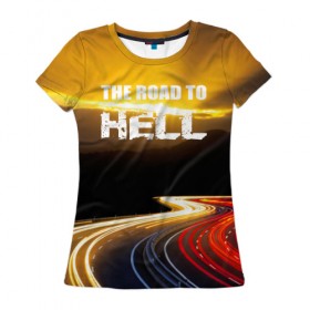 Женская футболка 3D с принтом Дорога в ад в Тюмени, 100% полиэфир ( синтетическое хлопкоподобное полотно) | прямой крой, круглый вырез горловины, длина до линии бедер | автомобиль | байкер | дорога | драйв | небо | скорость