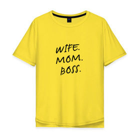Мужская футболка хлопок Oversize с принтом Жена.мама.босс в Тюмени, 100% хлопок | свободный крой, круглый ворот, “спинка” длиннее передней части | best | boss | mom | wife | бизнес | босс | дети | жена | мама | муж | начальник | работа | семья