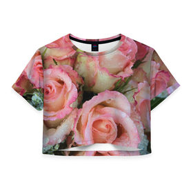 Женская футболка 3D укороченная с принтом Розы в Тюмени, 100% полиэстер | круглая горловина, длина футболки до линии талии, рукава с отворотами | букет | вода | капли | лепестки | природа | растения | розовые | розы | роса | цветок | цветы