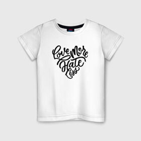 Детская футболка хлопок с принтом Love More Hate Less в Тюмени, 100% хлопок | круглый вырез горловины, полуприлегающий силуэт, длина до линии бедер | Тематика изображения на принте: 