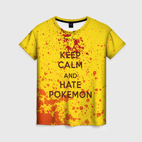 Женская футболка 3D с принтом Keep calm and Hate Pokemons в Тюмени, 100% полиэфир ( синтетическое хлопкоподобное полотно) | прямой крой, круглый вырез горловины, длина до линии бедер | pokemon go