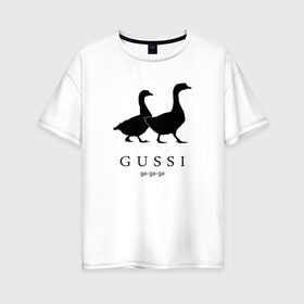 Женская футболка хлопок Oversize с принтом GUSSI в Тюмени, 100% хлопок | свободный крой, круглый ворот, спущенный рукав, длина до линии бедер
 | gucci | gussi | антибренд | бренд | гуси | гучи | пародии