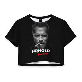 Женская футболка 3D укороченная с принтом Arnold forever в Тюмени, 100% полиэстер | круглая горловина, длина футболки до линии талии, рукава с отворотами | Тематика изображения на принте: актёр | арнольд шварценеггер | боевик | звезда | киногерой | супергерой | терминатор