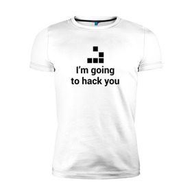 Мужская футболка премиум с принтом I`m going to hack you в Тюмени, 92% хлопок, 8% лайкра | приталенный силуэт, круглый вырез ворота, длина до линии бедра, короткий рукав | coder | hacker | it | programmer | хакер
