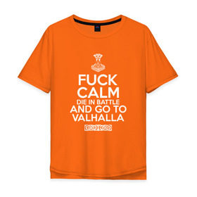 Мужская футболка хлопок Oversize с принтом Fuck Calm в Тюмени, 100% хлопок | свободный крой, круглый ворот, “спинка” длиннее передней части | keep calm | valhalla | vikings | вальхалла | викинги