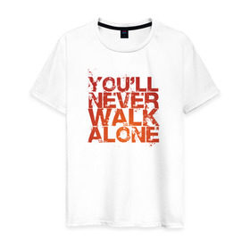 Мужская футболка хлопок с принтом you`ll never walk alone в Тюмени, 100% хлопок | прямой крой, круглый вырез горловины, длина до линии бедер, слегка спущенное плечо. | youll never walk alone | ливерпуль. гимн | ты никогда не будешь один
