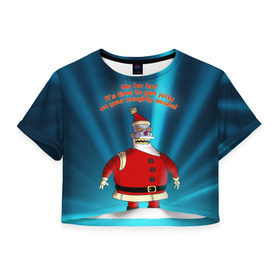 Женская футболка 3D укороченная с принтом Робот Санта в Тюмени, 100% полиэстер | круглая горловина, длина футболки до линии талии, рукава с отворотами | futurama | зима | мультфильм | новый год | рождество | футурама