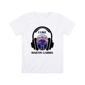 Детская футболка хлопок с принтом I like Martin Garrix в Тюмени, 100% хлопок | круглый вырез горловины, полуприлегающий силуэт, длина до линии бедер | 
