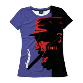 Женская футболка 3D с принтом Fidel в Тюмени, 100% полиэфир ( синтетическое хлопкоподобное полотно) | прямой крой, круглый вырез горловины, длина до линии бедер | castro | che | fidel | guevara | гевара | кастро | фидель | че