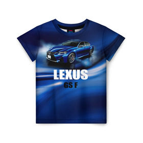 Детская футболка 3D с принтом Lexus GS F в Тюмени, 100% гипоаллергенный полиэфир | прямой крой, круглый вырез горловины, длина до линии бедер, чуть спущенное плечо, ткань немного тянется | gs f | lexus | авто | автомобиль | лексус | машина | спорткар | тачка