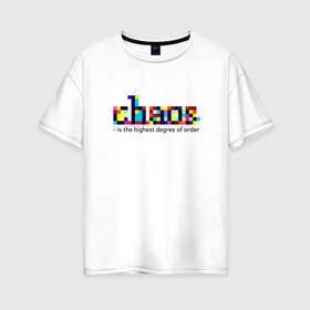 Женская футболка хлопок Oversize с принтом Хаос - высшая степень порядка в Тюмени, 100% хлопок | свободный крой, круглый ворот, спущенный рукав, длина до линии бедер
 | chaos | order | pixel | science | пиксели | порядок | сериал | хаос | цитата