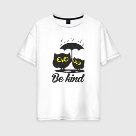 Женская футболка хлопок Oversize с принтом Совы Будь дружелюбным в Тюмени, 100% хлопок | свободный крой, круглый ворот, спущенный рукав, длина до линии бедер
 | bird | owl | няша | птица | сова | совунья | совушка | сыч