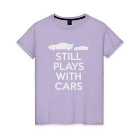 Женская футболка хлопок с принтом Still Plays with cars в Тюмени, 100% хлопок | прямой крой, круглый вырез горловины, длина до линии бедер, слегка спущенное плечо | тачки